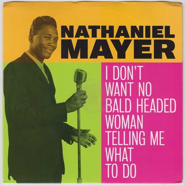 NATHANIEL MAYER - I Don't Want No Bald Headed Woman Telling Me What To Do / I Don't Want No Bald Headed Woman Telling Me What To Do Instrumental - 7inch (SP)